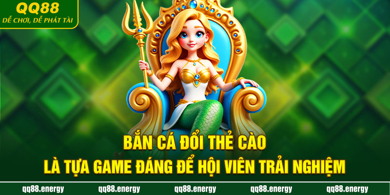 Bắn cá đổi thẻ cào là tựa game đáng để hội viên trải nghiệm