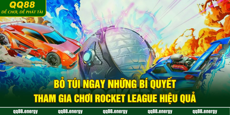 Bỏ túi ngay những bí quyết tham gia chơi Rocket League hiệu quả