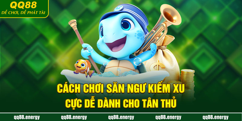 Cách chơi săn ngư kiếm xu cực dễ dành cho tân thủ