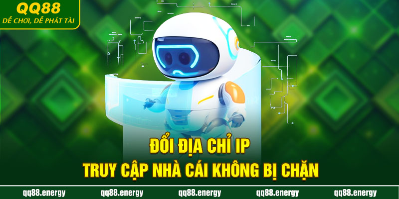 Đổi địa chỉ IP, truy cập nhà cái không bị chặn