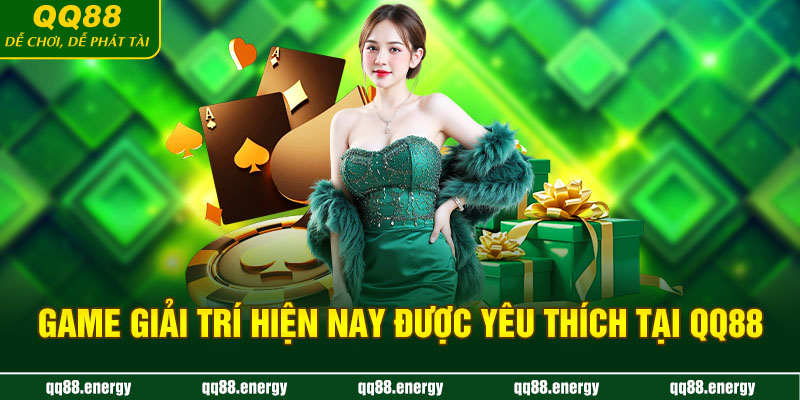 Game giải trí hiện nay được yêu thích tại QQ88