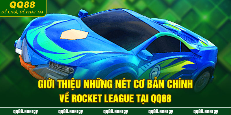 Giới thiệu những nét cơ bản chính về Rocket League tại QQ88