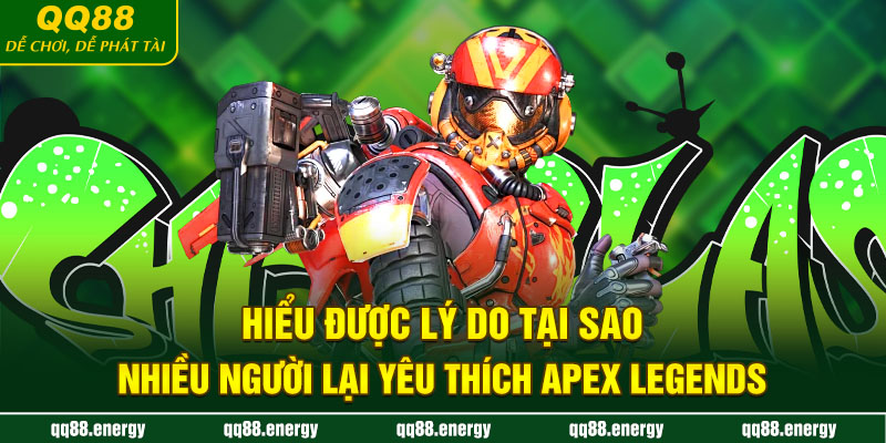 Hiểu được lý do tại sao nhiều người lại yêu thích Apex Legends