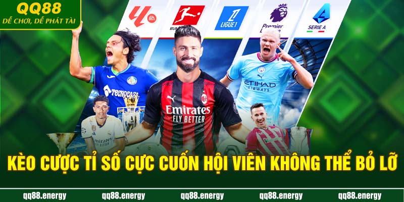 Kèo cược tỉ số cực cuốn hội viên không thể bỏ lỡ
