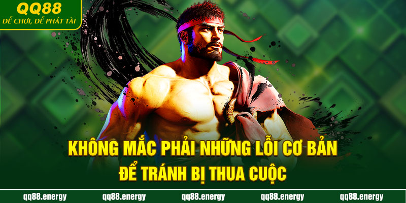 Không mắc phải những lỗi cơ bản để tránh bị thua cuộc