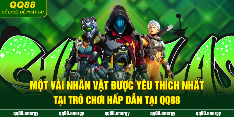 Một vài nhân vật được yêu thích nhất tại trò chơi hấp dẫn tại QQ88