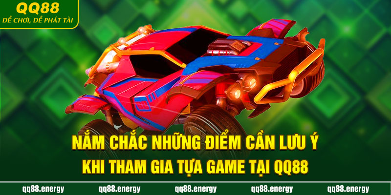 Nắm chắc những điểm cần lưu ý khi tham gia tựa game tại QQ88