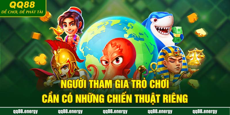 Người tham gia trò chơi cần có những chiến thuật riêng