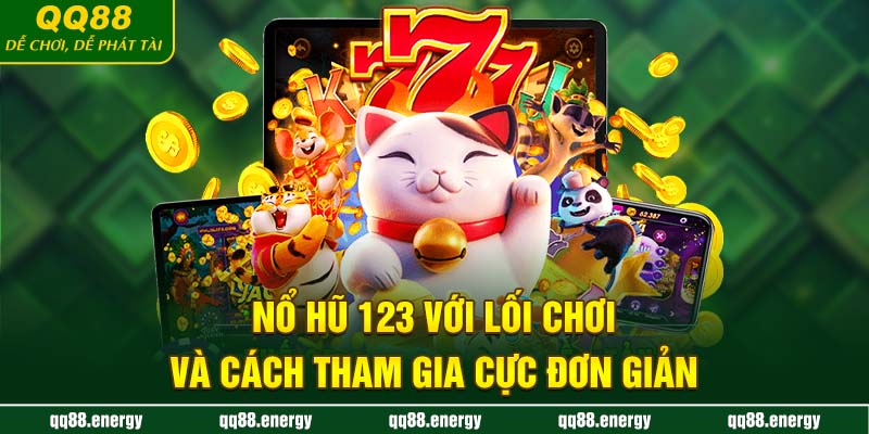 Nổ hũ 123 với lối chơi và cách tham gia cực đơn giản