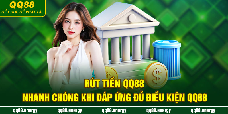 Rút tiền QQ88 nhanh chóng khi đáp ứng đủ điều kiện QQ88