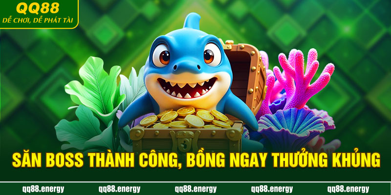 Săn boss thành công, bồng ngay thưởng khủng