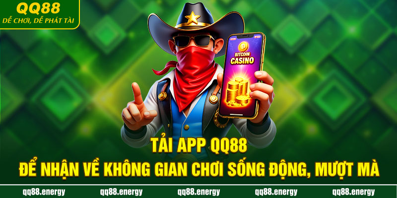 Tải App QQ88 để nhận về không gian chơi sống động, mượt mà