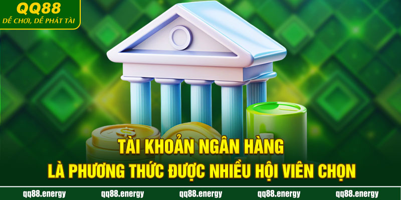 Tài khoản ngân hàng là phương thức được nhiều hội viên chọn