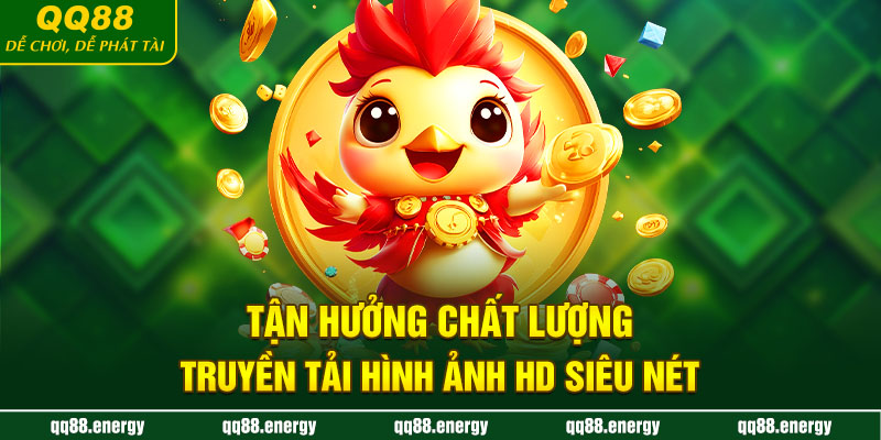 Tận hưởng chất lượng truyền tải hình ảnh HD siêu nét