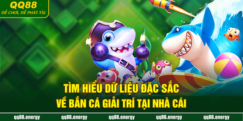 Tìm hiểu dữ liệu đặc sắc về bắn cá giải trí tại nhà cái