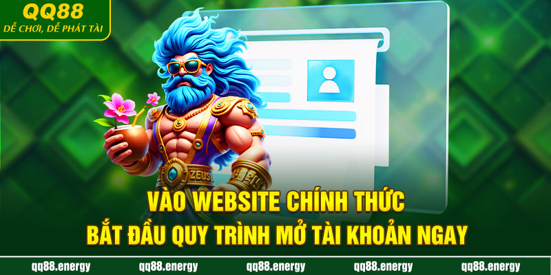 Vào website chính thức, bắt đầu quy trình mở tài khoản ngay