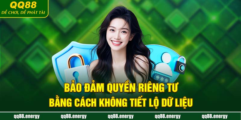 Bảo đảm quyền riêng tư bằng cách không tiết lộ dữ liệu