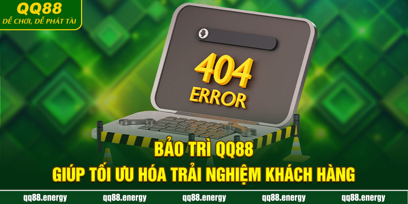 Bảo trì QQ88 giúp tối ưu hóa trải nghiệm khách hàng