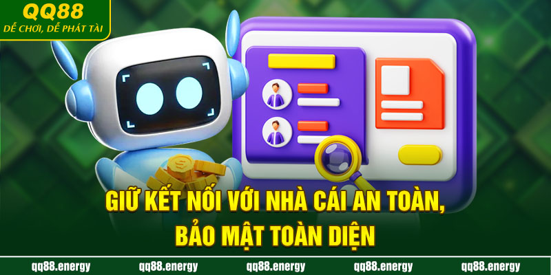 Giữ kết nối với nhà cái an toàn, bảo mật toàn diện