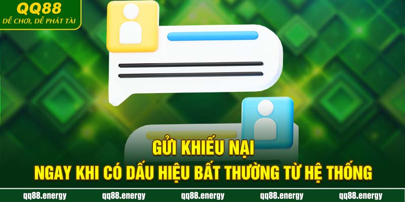 Gửi khiếu nại ngay khi có dấu hiệu bất thường từ hệ thống