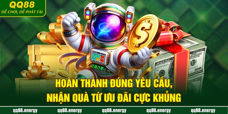 Hoàn thành đúng yêu cầu, nhận quà từ ưu đãi cực khủng