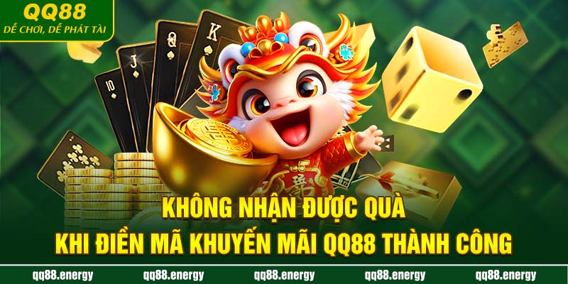 Không nhận được quà khi điền mã khuyến mãi QQ88 thành công