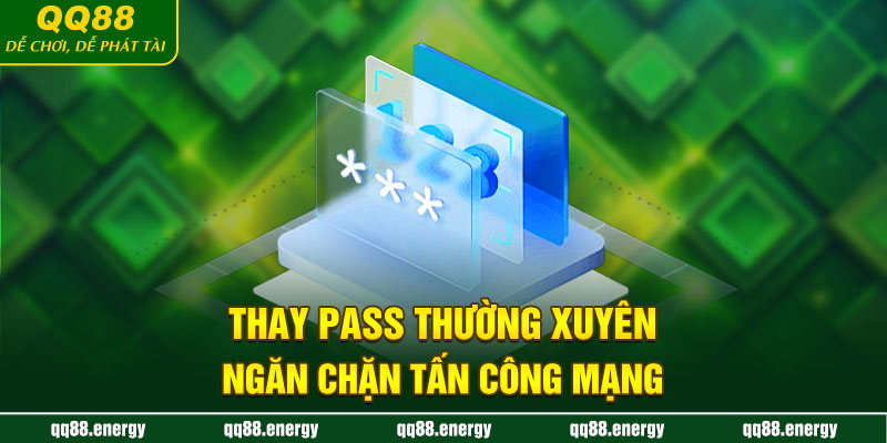 Thay pass thường xuyên ngăn chặn tấn công mạng