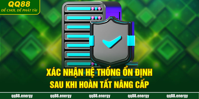 Xác nhận hệ thống ổn định sau khi hoàn tất nâng cấp